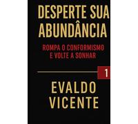 Desperte Sua Abundância: Rompa o Conformismo e Volte a Sonhar