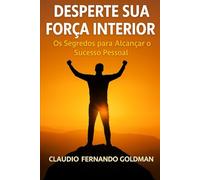 Desperte sua Força Interior: Os Segredos para Alcançar o Sucesso Pessoal