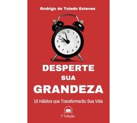 Desperte Sua Grandeza: 10 Hábitos que Transformarão sua Vida