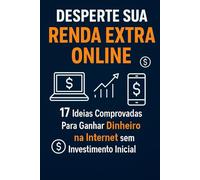 Desperte Sua Renda Extra Online: 17 Ideias Comprovadas Para Ganhar Dinheiro na Internet Sem Investimento Inicial