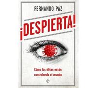 ¡Despierta!: Cómo las élites están controlando el mundo