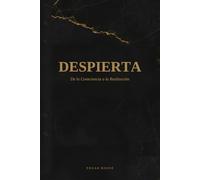 DESPIERTA: De la Consciencia a la Realización