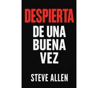Despierta de una buena vez: El llamado urgente a tomar las riendas de tu vida