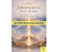 ¡DESPIERTA! ERES DIVINO: La humanidad es un experimento y el mundo un purgatorio cósmico