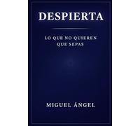 DESPIERTA: Lo que no quieren que sepas