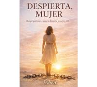 Despierta Mujer: Rompe patones, sana tu historia y vuelve a ti