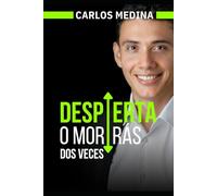 DESPIERTA O MORIRÁS DOS VECES: Eleve su nivel de conciencia, regule sus emociones y proteja su salud mental.