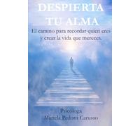 Despierta tu alma: El camino para recordar quién eres y crear la vida que mereces