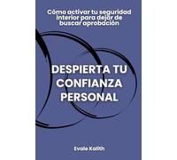 Despierta tu confianza personal: Cómo activar tu seguridad interior para dejar de buscar aprobación