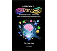 ¡Despierta tu Creatividad! Una Aventura Lúdica en el Mundo de la IA: Explora, crea y transforma el mundo con la inteligencia artificial