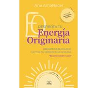 Despierta tu Energía Originaria: Libérate de bloqueos y activa tu versión más genuina