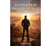 DESPIERTA TU GIGANTE INTERIOR: TU GUIA PARA EL EXITO: 2
