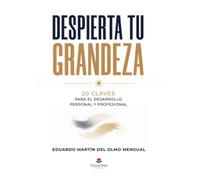 DESPIERTA TU GRANDEZA: 20 claves para el desarrollo personal y profesional