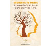 Despierta tu menta: Psicología consciente para una vida plena: Incluye guía práctica de 21 días