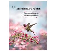 DESPIERTA TU PODER: Como transformar tu vida a cualquier edad