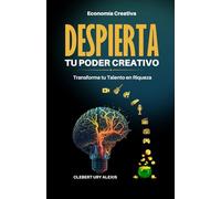 Despierta Tu Poder Creativo: Transforma Tu Talento en Riqueza
