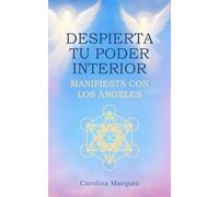 DESPIERTA TU PODER INTERIOR: MANIFIESTA CON LOS ÁNGELES