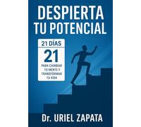 Despierta Tu Potencial: 21 Días Para Cambiar Tu Mente y Transformar Tu Vida: Una guía diaria para romper con tus malos hábitos, recuperar tu enfoque y construir la mejor versión de ti mismo.