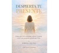 Despierta tu Presente: Alinea tu alma, recupera tu paz y vuelve al presente con Dios
