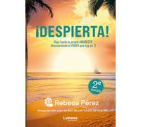 ¡Despierta!: Viaja hacia tu propio AMANECER descubriendo el PODER que hay en TI