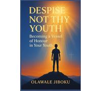 Despise Not Thy Youth: Becoming a Vessel of Honour in Your Youth