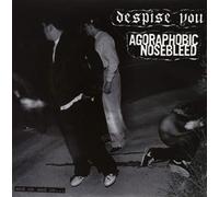 Despise You/Agoraphobic Nosebleed And On and On... Album