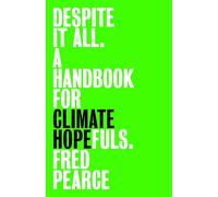 Despite It All: A Handbook for Climate Hopefuls
