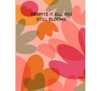 Despite it all ,you still blooms, - writing journal: 90 GSM, Ruled,Paperback