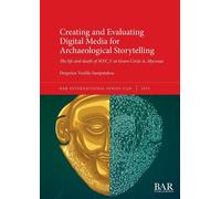 Creating and Evaluating Digital Media for Archaeological Storytelling: The life and death of MYC1V at Grave Circle A, Mycenae