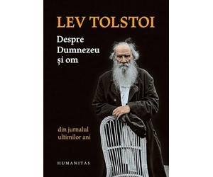 Despre Dumnezeu si om. Din jurnalul ultimilor ani - Lev Tolstoi