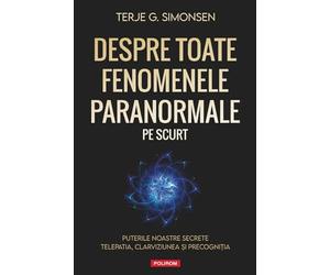 Despre toate fenomenele paranormale, pe scurt - Terje G. Simonsen, Editie in limba romana