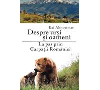 Despre ursi si oameni: La pas prin Carpatii Romaniei