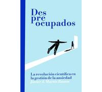 Despreocupados: La revolución científica en la gestión de la ansiedad