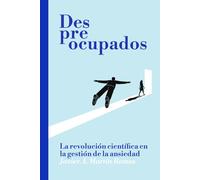 Despreocupados: La revolución científica en la gestión de la ansiedad