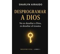 DESPROGRAMAR A DIOS: No es desafiar a Dios, es desafiar al trauma: 1