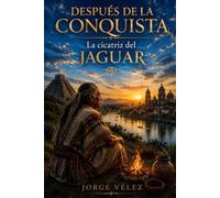 Después de la conquista: La cicatriz del jaguar