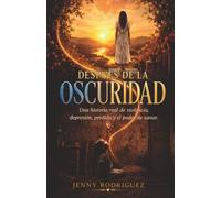 DESPUÉS de la OSCURIDAD: Una historia real de violencia, depresión, pérdida y el poder de sanar.