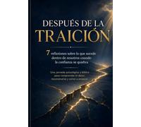 Después de la Traición: 7 reflexiones sobre lo que sucede dentro de nosotros cuando se rompe la confianza
