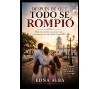 Después de que todo se rompiò: Una historia de amor, fuerza y fe