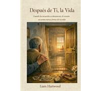 Después de Ti, la Vida: Cuando los recuerdos se desvanecen, el corazón encuentra nuevas de recordar.