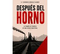 Después del Horno: La trampa de pobreza de una ciudad industrial