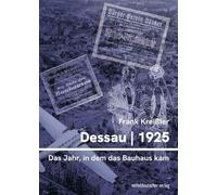 Dessau 1925 - das Jahr, in dem das Bauhaus kam: Eine Chronik