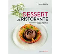Dessert al ristorante. Tecniche, strumenti e ricette di un pastry chef
