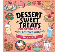 Dessert and Sweet Treats Coloring Book with Positive Messages (bold and easy ): Uplifting Quotes and Delicious Desserts to Color for Relaxation and Inspiration