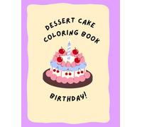 Dessert Cake Coloring Book: Coloring pictures about dessert cake