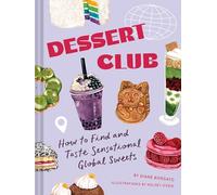Dessert Club: How to Find and Taste Sensational Global Sweets