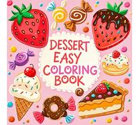 Dessert Coloring Book Bold and Easy: Cute and Simple Designs of Cakes, Cookies & Sweet Treats for Adults & Kids, Ideal for Relaxation