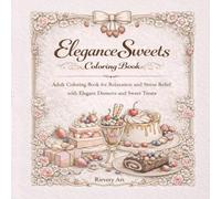 Dessert Coloring Book for Adults: Elegance Sweets (Rievery Art Coloring Collection): Elegant Cake and Sweet Designs for Relaxation, Stress Relief, and Creative Coloring