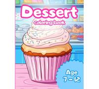 Dessert coloring book for kids: A world of sweet desserts that magically brings to life when painted!