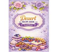 Dessert Recipe Book Sweet Treats: Blank Recipe Cookbook to Write in | A Baking Journal to Record Homemade Cakes, Cookies and Family Desserts